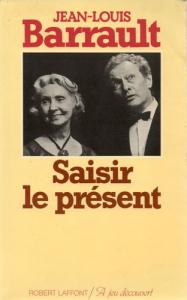 Couverture du livre Saisir le présent - de Jean-Louis Barrault