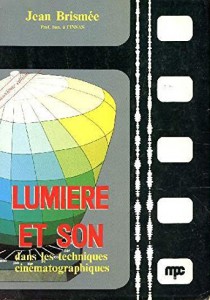Couverture du livre Lumière et son dans les techniques cinématographiques - de Jean Brismée