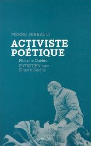 Couverture du livre Pierre Perrault, activiste poétique par Pierre Perrault et Simone Suchet