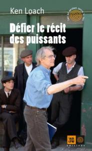 Couverture du livre Défier le récit des puissants - de Ken Loach