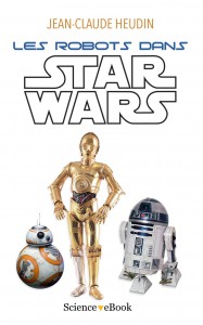 Couverture du livre Les Robots dans Star Wars - de Jean-Claude Heudin