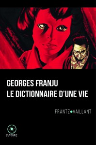 Couverture du livre Georges Franju, le dictionnaire d'une vie par Frantz Vaillant