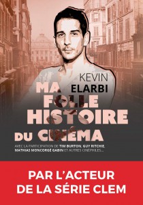Couverture du livre Ma folle histoire du cinéma - de Kevin Elarbi