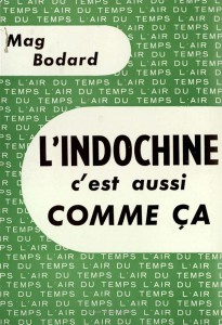 Couverture du livre L'Indochine, c'est aussi comme ça - de Mag Bodard