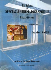 Couverture du livre Un siècle de spectacle cinématographique en Deux-Sèvres - de Daniel Taillé