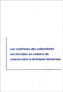 Couverture du livre Les Politiques des collectivités territoriales en matière de cinéma dans la Bretagne historique - de Catherine Cavelier