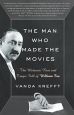 The Man Who Made the Movies:The Meteoric Rise and Tragic Fall of William Fox