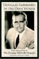 Douglas Fairbanks, In His Own Words: From the archives of The Douglas Fairbanks Museum