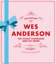 Wes Anderson:The Iconic Filmmaker and His Work - Unofficial and Unauthorised