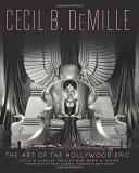 Cecil B. Demille: The Art of the Hollywood Epic