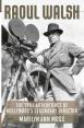 Raoul Walsh:The True Adventures of Hollywood's Legendary Director