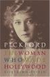 Pickford, The Woman Who Made Hollywood