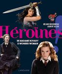 Héroïnes !:De Madame Bovary à Wonder Woman