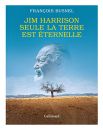 Jim Harrisson - Seule la terre est éternelle