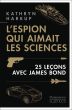 L'Espion qui aimait les sciences:25 leçons avec James Bond