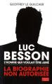Luc Besson, l'homme qui voulait être aimé : La biographie non autorisée