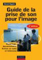Guide de la prise de son pour l'image:Reportage, documentaire, fiction en radio et télévision