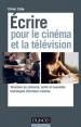 Écrire pour le cinéma et la télévision : Structure du scénario, outils et nouvelles techniques d'écriture créative