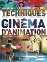 Le Grand Livre des techniques du cinéma d'animation:Ecriture, production, post-production