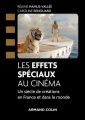 Les Effets spéciaux au cinéma:Un siècle de créations en France et dans le monde