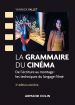 La grammaire du cinéma: De l'écriture au montage : les techniques du langage filmé