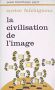 La Civilisation de l'image:ou les Boîtes de Pandore