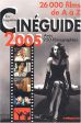 Cinéguide 2005 : 26 000 films de A à Z avec 950 filmographies