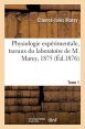 Physiologie expérimentale, travaux du laboratoire de M. Marey, 1875:Tome 1