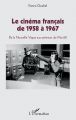 Le Cinéma français de 1958 à 1967: De la Nouvelle Vague aux prémices de Mai 68
