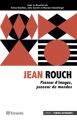 Jean Rouch:Passeur d'images, passeur de mondes