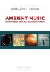Ambient Music:Avant-gardes, new age, chill-out & cinéma