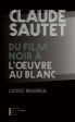 Claude Sautet:du film noir à l'oeuvre au blanc