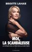 Moi, la scandaleuse:suivi de Brigitte Lahaie, une liberté choisie