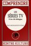Comprendre les séries TV:et leur rôle idéologique