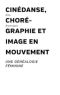 Cinédanse, chorégraphie et image en mouvement:Une généalogie féminine