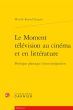 Le Moment télévision au cinéma et en littérature:Poétique plastique d'une intégration