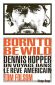 Born to be wild:Dennis Hopper, un voyage dans le rêve américain.
