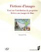 Fictions d'images : Essai sur l'attribution de propriétés fictives aux images de films