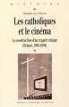 Les Catholiques et le cinéma : La construction d'un regard critique (France, 1895-1958)