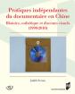 Pratiques indépendantes du documentaire en Chine : Histoire, esthétique et discours visuels (1990-2010)