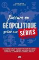 J'assure en géopolitique grâce aux séries:Les grands concepts de géopolitique en 15 séries