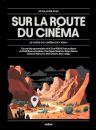 Sur la route du cinéma:Le guide du cinéma en 