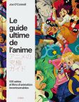 Le Guide ultime de l'anime:100 séries et films d'animation incontournables