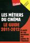 Les métiers du cinéma: Le guide 2011-2012