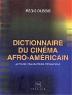 Dictionnaire du cinéma afro-américain: acteurs, réalisateurs, techniciens