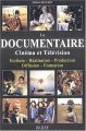 Le Documentaire, cinéma et télévision:Ecriture, réalisation, production, diffusion, formation