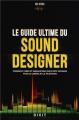 Le guide ultime du sound designer: Comment créer et enregistrer des effets sonores pour le cinéma et la télévision