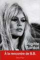 Brigitte Bardot: A la rencontre de B.B.
