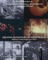 Archives audiovisuelles industrielles:Enjeux et pratiques actuels