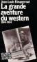 La Grande Aventure du western: 1894-1964